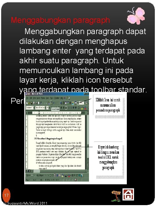 Menggabungkan paragraph dapat dilakukan dengan menghapus lambang enter yang terdapat pada akhir suatu paragraph.