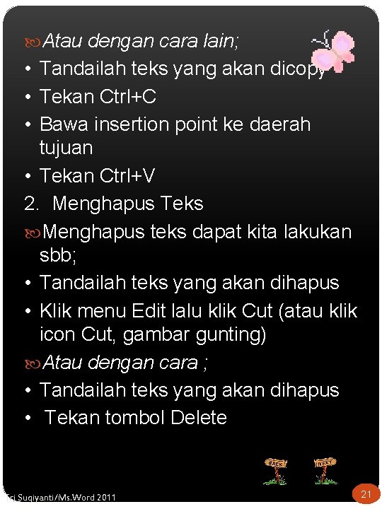  Atau dengan cara lain; • Tandailah teks yang akan dicopy • Tekan Ctrl+C