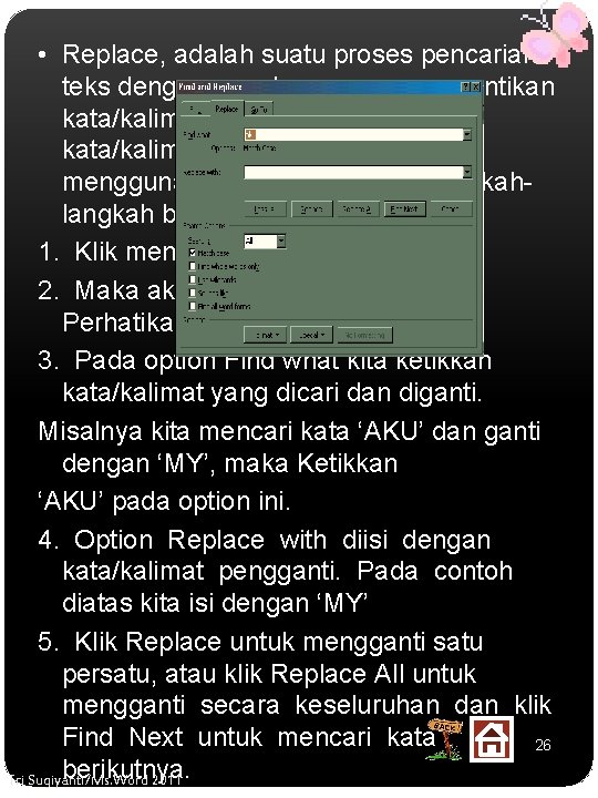  • Replace, adalah suatu proses pencarian teks dengan cara langsung menggantikan kata/kalimat yang