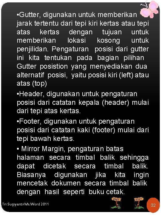  • Gutter, digunakan untuk memberikan jarak tertentu dari tepi kiri kertas atau tepi