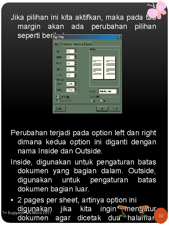 Jika pilihan ini kita aktifkan, maka pada tab margin akan ada perubahan pilihan seperti