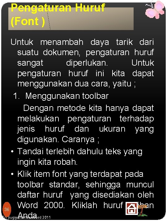 Pengaturan Huruf (Font ) Untuk menambah daya tarik dari suatu dokumen, pengaturan huruf sangat