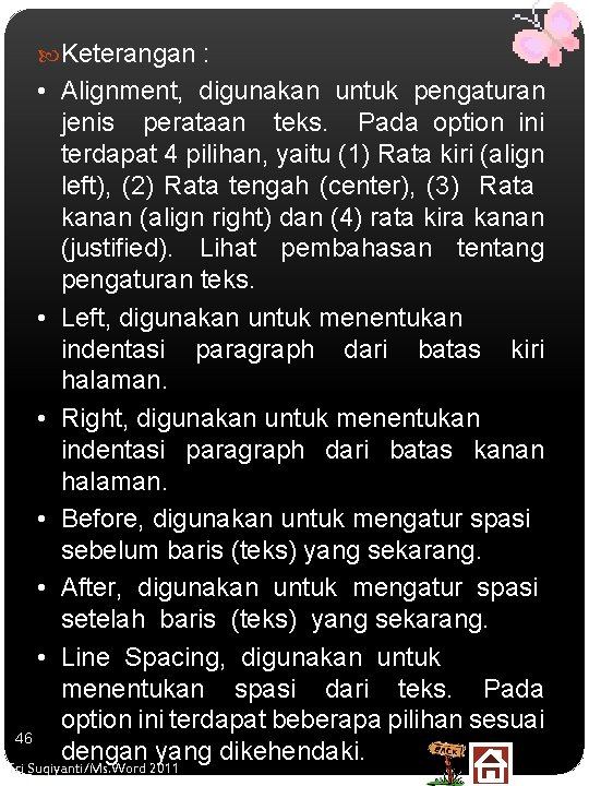  Keterangan : • Alignment, digunakan untuk pengaturan jenis perataan teks. Pada option ini