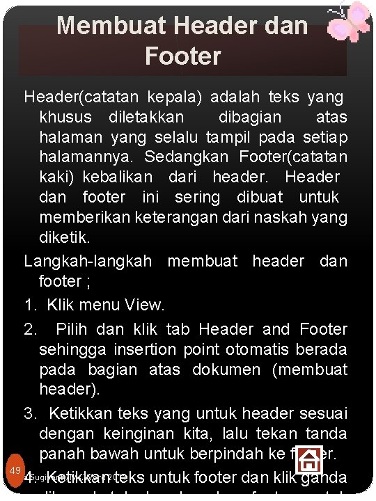 Membuat Header dan Footer Header(catatan kepala) adalah teks yang khusus diletakkan dibagian atas halaman