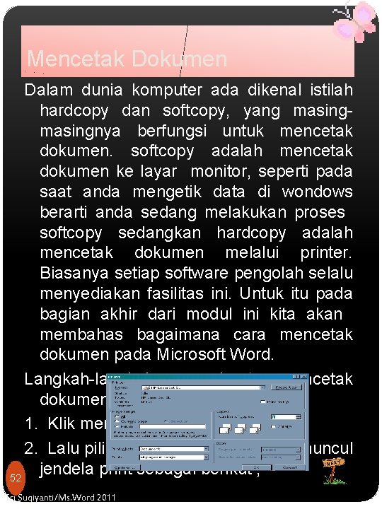 Mencetak Dokumen Dalam dunia komputer ada dikenal istilah hardcopy dan softcopy, yang masing- masingnya