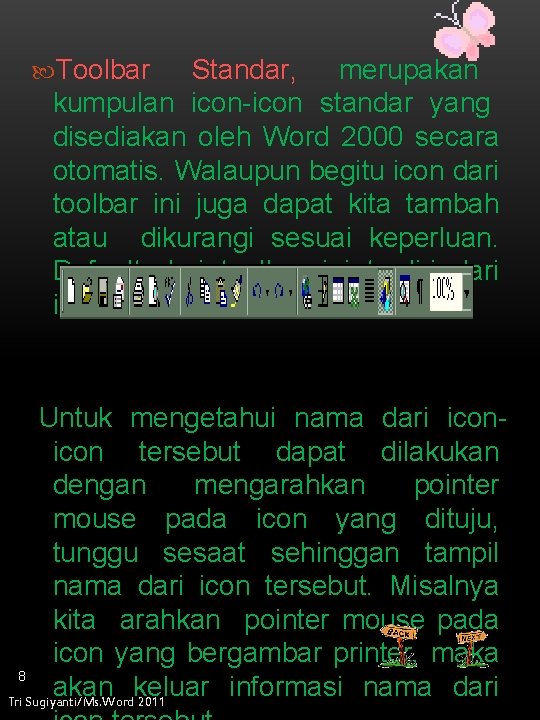  Toolbar Standar, merupakan kumpulan icon-icon standar yang disediakan oleh Word 2000 secara otomatis.