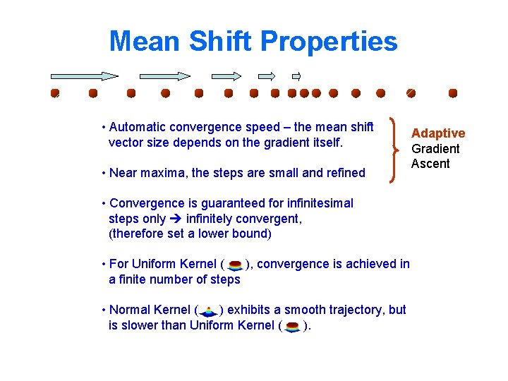 Mean Shift Properties • Automatic convergence speed – the mean shift vector size depends