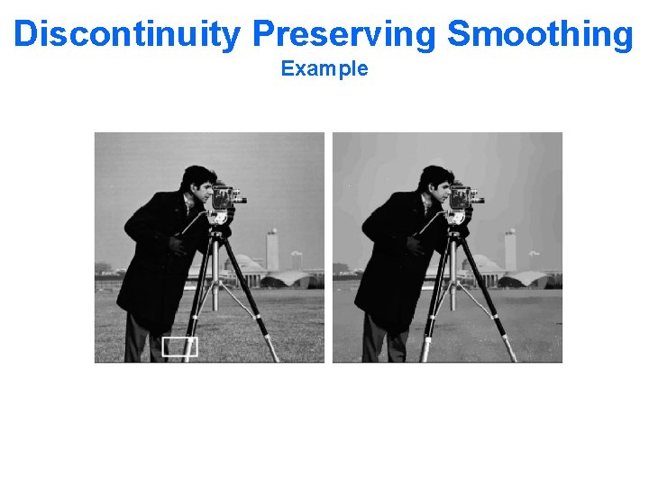 Discontinuity Preserving Smoothing Example 