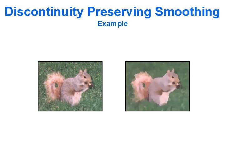 Discontinuity Preserving Smoothing Example 