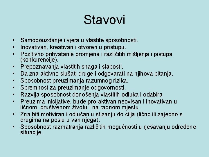 Stavovi • Samopouzdanje i vjera u vlastite sposobnosti. • Inovativan, kreativan i otvoren u