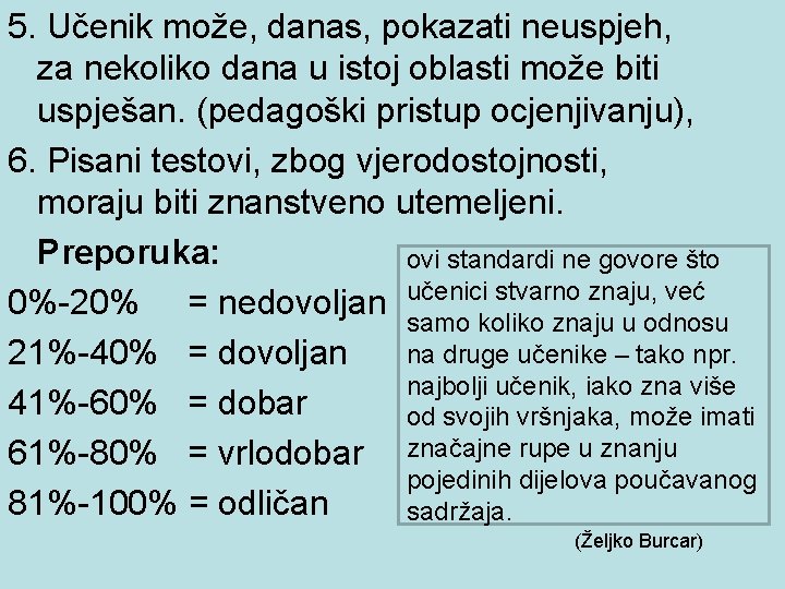 5. Učenik može, danas, pokazati neuspjeh, za nekoliko dana u istoj oblasti može biti