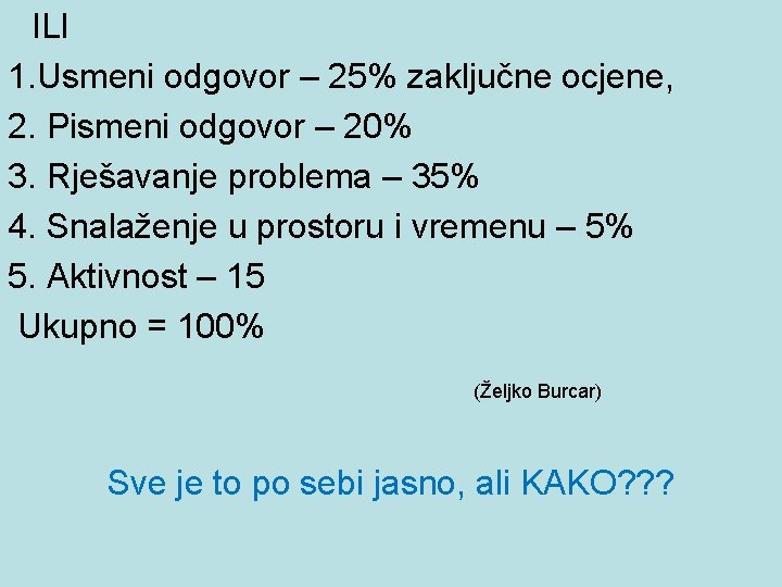 ILI 1. Usmeni odgovor – 25% zaključne ocjene, 2. Pismeni odgovor – 20% 3.