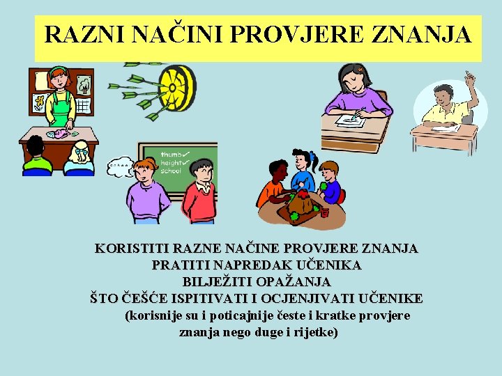 RAZNI NAČINI PROVJERE ZNANJA KORISTITI RAZNE NAČINE PROVJERE ZNANJA PRATITI NAPREDAK UČENIKA BILJEŽITI OPAŽANJA