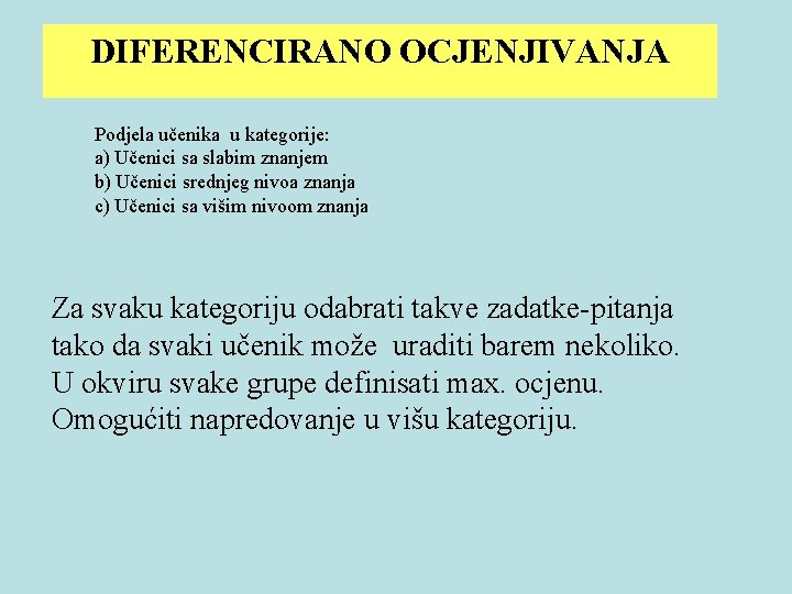 DIFERENCIRANO OCJENJIVANJA Podjela učenika u kategorije: a) Učenici sa slabim znanjem b) Učenici srednjeg