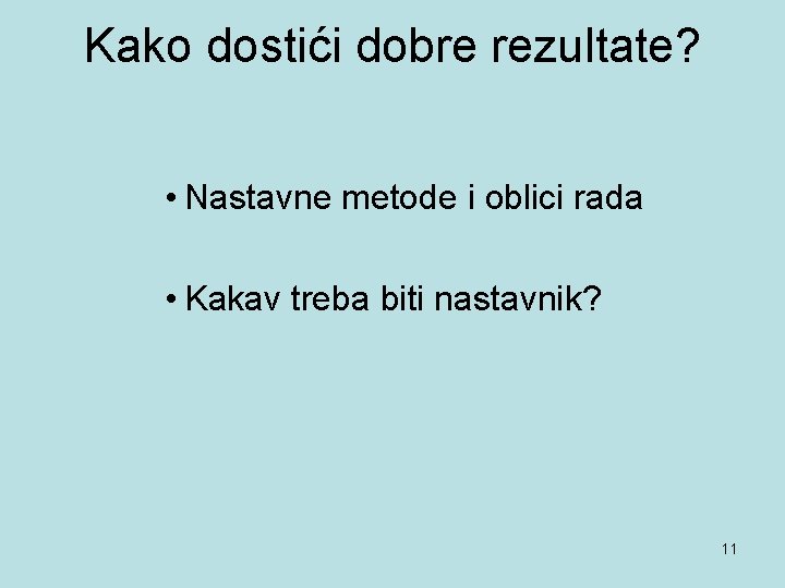 Kako dostići dobre rezultate? • Nastavne metode i oblici rada • Kakav treba biti