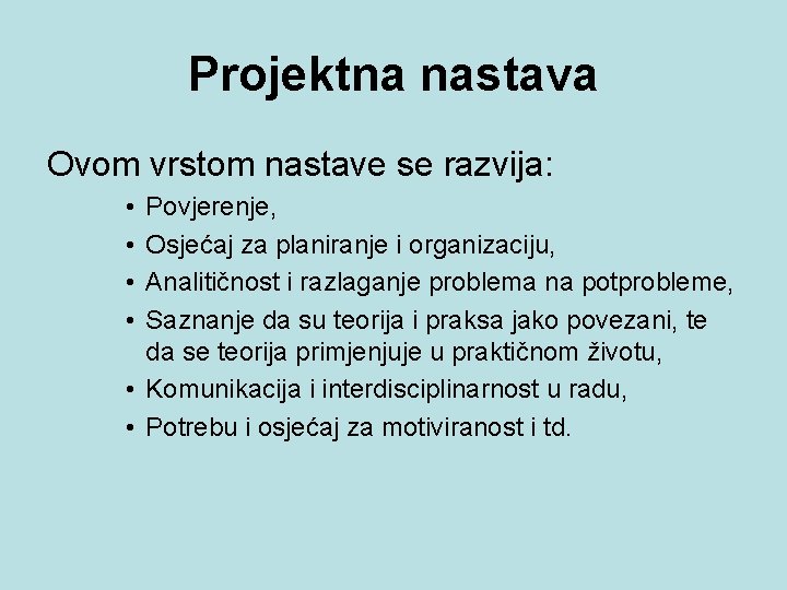 Projektna nastava Ovom vrstom nastave se razvija: • • Povjerenje, Osjećaj za planiranje i