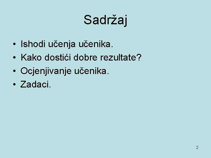 Sadržaj • • Ishodi učenja učenika. Kako dostići dobre rezultate? Ocjenjivanje učenika. Zadaci. 2