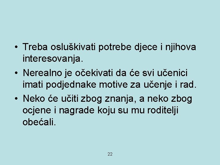  • Treba osluškivati potrebe djece i njihova interesovanja. • Nerealno je očekivati da