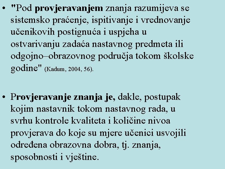  • "Pod provjeravanjem znanja razumijeva se sistemsko praćenje, ispitivanje i vrednovanje učenikovih postignuća