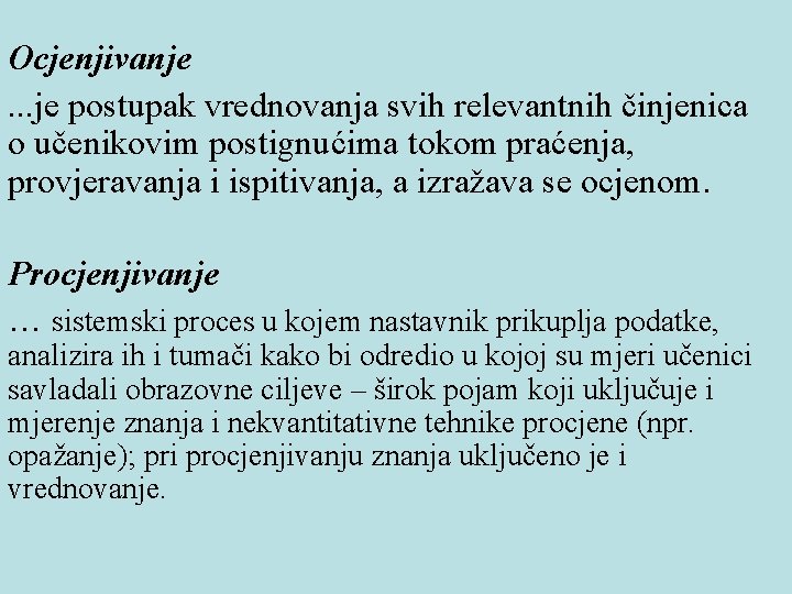 Ocjenjivanje. . . je postupak vrednovanja svih relevantnih činjenica o učenikovim postignućima tokom praćenja,