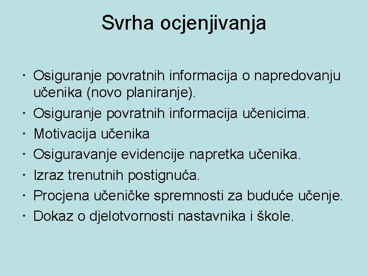 Svrha ocjenjivanja Osiguranje povratnih informacija o napredovanju učenika (novo planiranje). Osiguranje povratnih informacija učenicima.