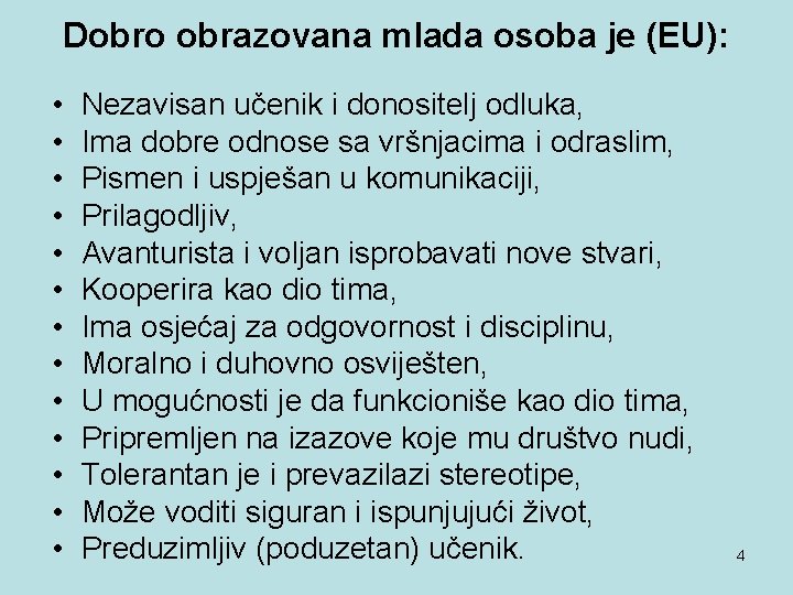 Dobro obrazovana mlada osoba je (EU): • • • • Nezavisan učenik i donositelj