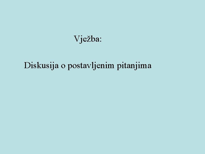 Vježba: Diskusija o postavljenim pitanjima 