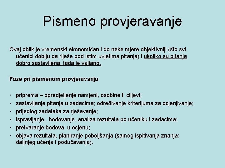 Pismeno provjeravanje Ovaj oblik je vremenski ekonomičan i do neke mjere objektivniji (što svi