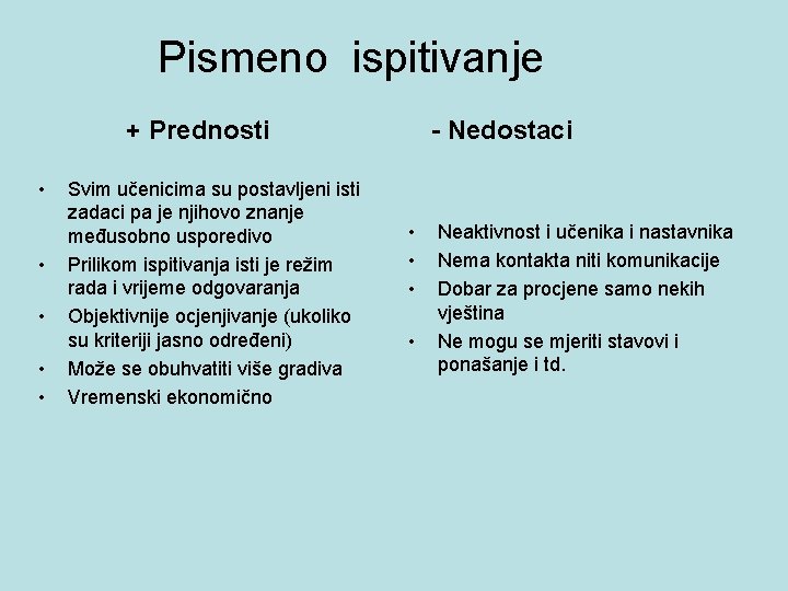 Pismeno ispitivanje + Prednosti • • • Svim učenicima su postavljeni isti zadaci pa