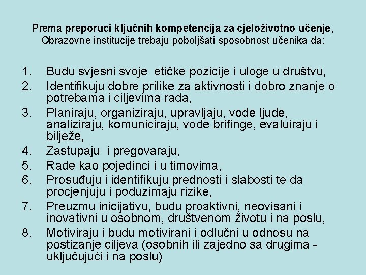 Prema preporuci ključnih kompetencija za cjeloživotno učenje, Obrazovne institucije trebaju poboljšati sposobnost učenika da: