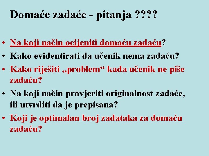 Domaće zadaće - pitanja ? ? • Na koji način ocijeniti domaću zadaću? •