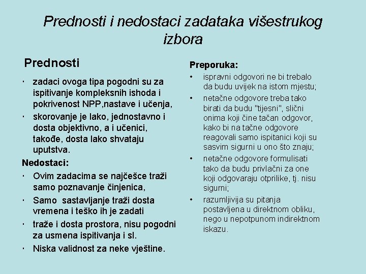 Prednosti i nedostaci zadataka višestrukog izbora Prednosti zadaci ovoga tipa pogodni su za ispitivanje