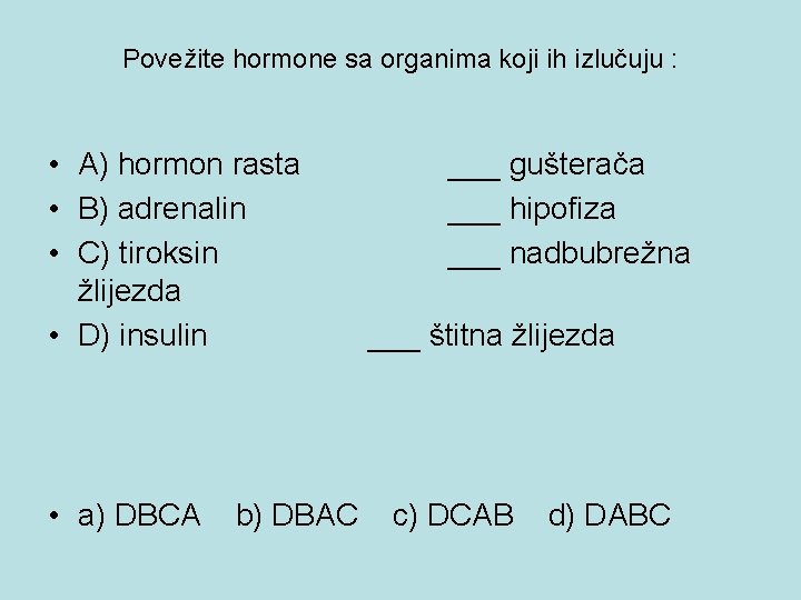 Povežite hormone sa organima koji ih izlučuju : • A) hormon rasta • B)