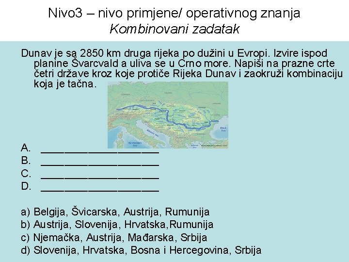 Nivo 3 – nivo primjene/ operativnog znanja Kombinovani zadatak Dunav je sa 2850 km