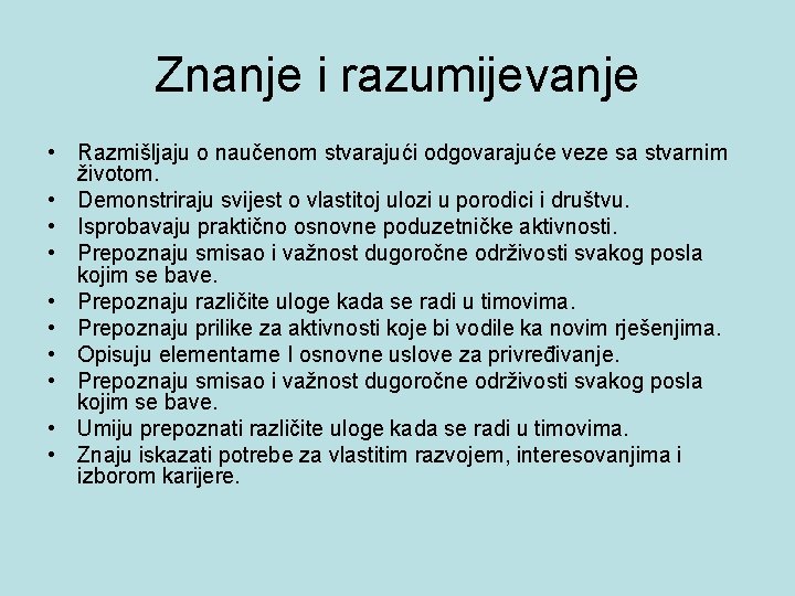 Znanje i razumijevanje • Razmišljaju o naučenom stvarajući odgovarajuće veze sa stvarnim životom. •