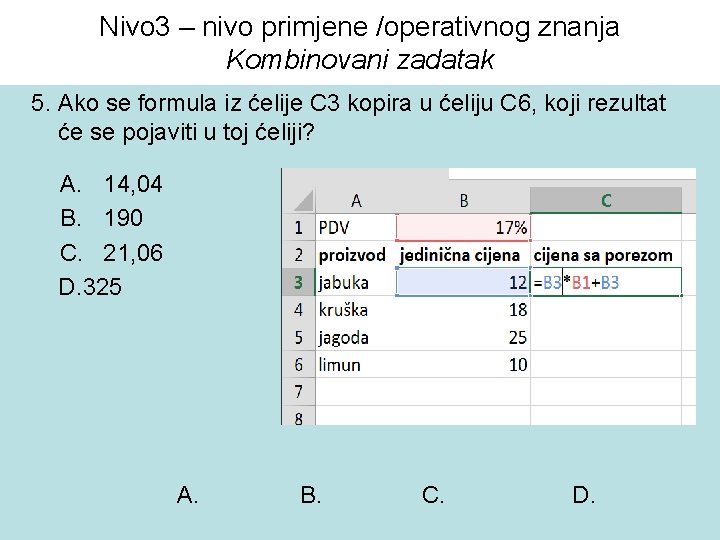 Nivo 3 – nivo primjene /operativnog znanja Kombinovani zadatak 5. Ako se formula iz