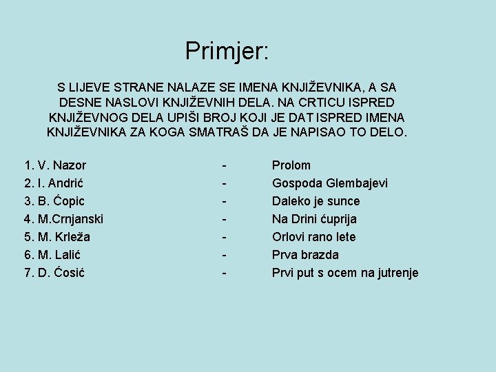 Primjer: S LIJEVE STRANE NALAZE SE IMENA KNJIŽEVNIKA, A SA DESNE NASLOVI KNJIŽEVNIH DELA.