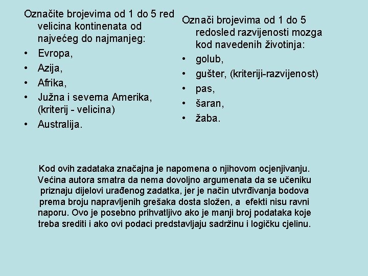 Označite brojevima od 1 do 5 red velicina kontinenata od najvećeg do najmanjeg: •