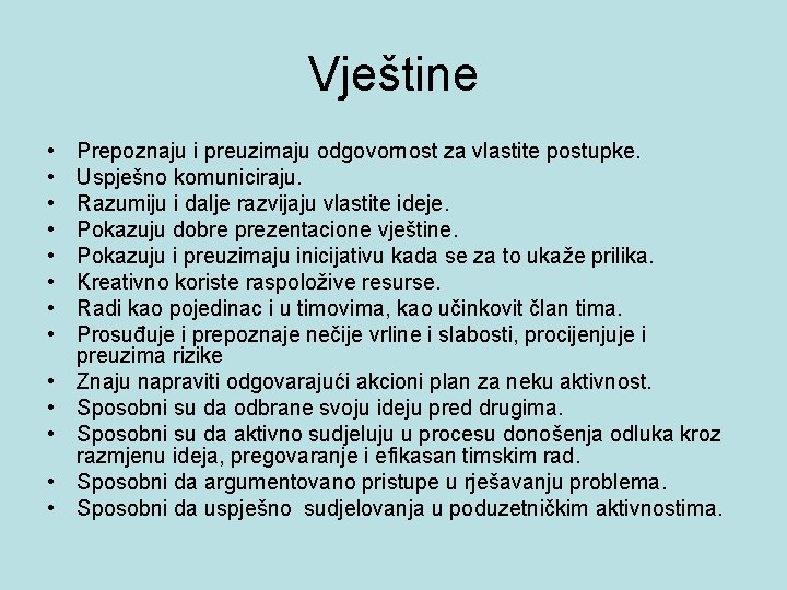 Vještine • • • • Prepoznaju i preuzimaju odgovornost za vlastite postupke. Uspješno komuniciraju.