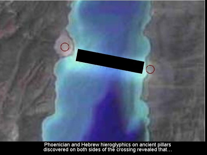 Phoenician and Hebrew hieroglyphics on ancient pillars discovered on both sides of the crossing