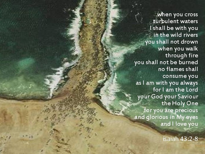 when you cross turbulent waters I shall be with you in the wild rivers