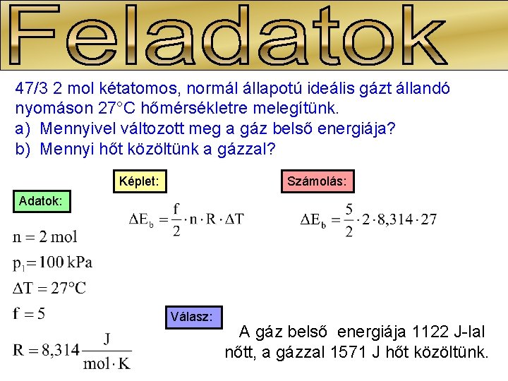 47/3 2 mol kétatomos, normál állapotú ideális gázt állandó nyomáson 27°C hőmérsékletre melegítünk. a) 47/3 2 mol kétatomos, normál állapotú ideális gázt állandó nyomáson 27°C hőmérsékletre melegítünk. a)