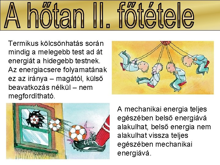 Termikus kölcsönhatás során mindig a melegebb test ad át energiát a hidegebb testnek. Az Termikus kölcsönhatás során mindig a melegebb test ad át energiát a hidegebb testnek. Az