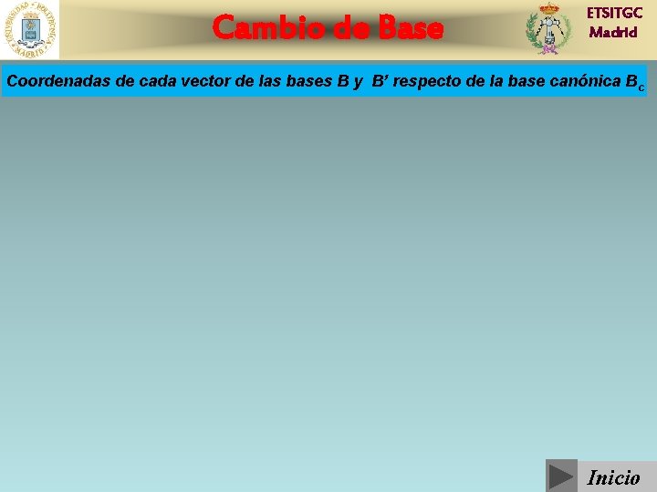Cambio de Base ETSITGC Madrid Coordenadas de cada vector de las bases B y