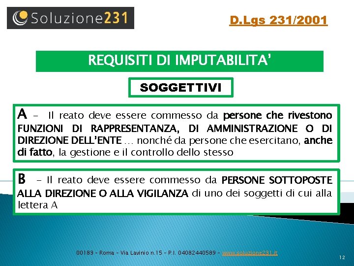 D. Lgs 231/2001 REQUISITI DI IMPUTABILITA’ SOGGETTIVI A - Il reato deve essere commesso