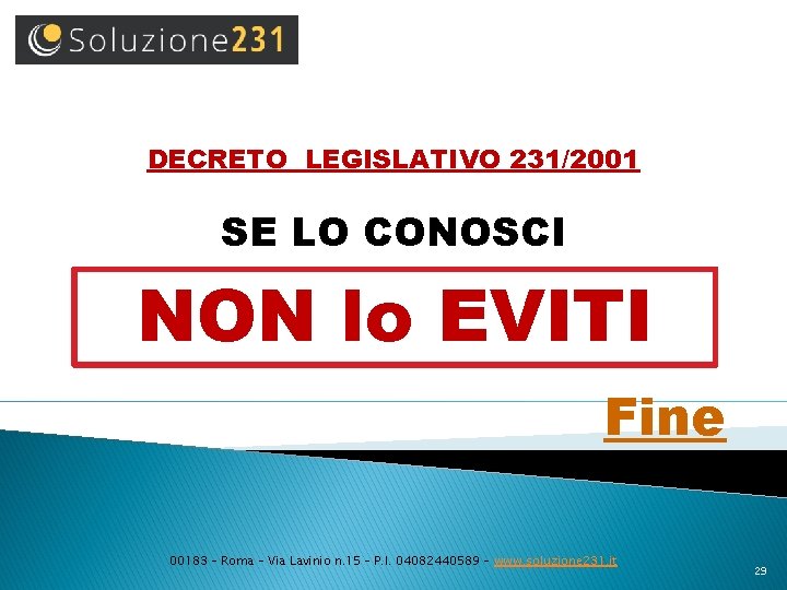 DECRETO LEGISLATIVO 231/2001 SE LO CONOSCI NON lo EVITI Fine 00183 – Roma –