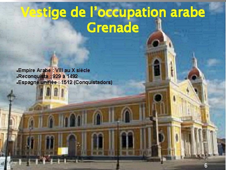 Vestige de l’occupation arabe Grenade Empire Arabe : VIII au X siècle Reconquista :