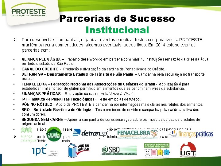 Parcerias de Sucesso Institucional Ø Para desenvolver campanhas, organizar eventos e realizar testes comparativos,