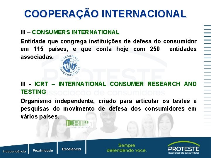 COOPERAÇÃO INTERNACIONAL III – CONSUMERS INTERNATIONAL Entidade que congrega instituições de defesa do consumidor