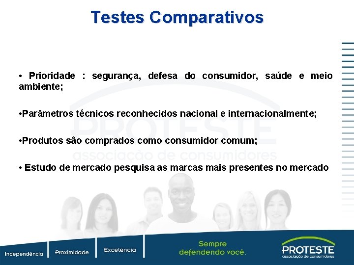 Testes Comparativos • Prioridade : segurança, defesa do consumidor, saúde e meio ambiente; •